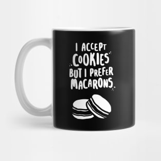 I Accept Cookies But I Prefer Macarons Mug